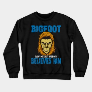 Bigfoot Saw Me But Nobody Believes Him Crewneck Sweatshirt